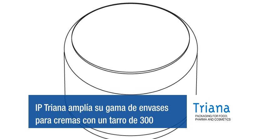 IP Triana amplía su gama de envases para cremas con un tarro de 300 ml
